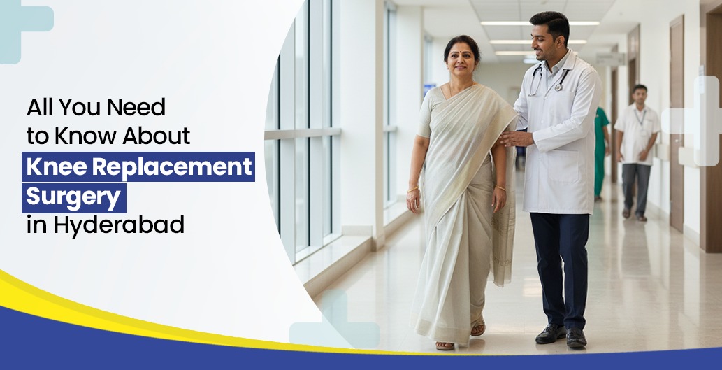 All You Need to Know About Knee Replacement Surgery in Hyderabad