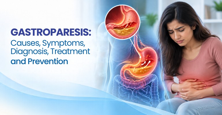 Gastroparesis: Causes, Symptoms, Diagnosis, Treatment and Prevention